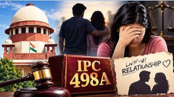 Landmark Supreme Court ruling: Women in ‘marriage-like’ live-in relationships will also receive legal protection under Section 498A of the IPC.